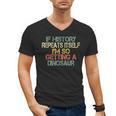 History Teacher Repeats Itself I'm Getting a Dinosaur Men's V-Neck T-Shirt, History Teacher Gifts, trending gift History Teacher Repeats Itself I'm Getting a Dinosaur Men's V-Neck T-Shirt, History Teacher Gifts, trending gift