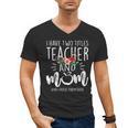 I Have Two Titles Teacher And Mom And I Rock Them Both Men's V-Neck T-Shirt, Couple Gifts, trending gift