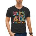 Vintage Teacher Sayings Weird Teachers Build Character For Men Women Men's V-Neck T-Shirt, trending gift