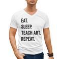 Eat Sleep Teach Art Repeat Teaching Art Teacher Men's V-Neck T-Shirt, trending gift