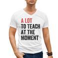 A Lot To Teach At The Moment Women's Teacher Tee Men's V-Neck T-Shirt, trending gift A Lot To Teach At The Moment Women's Teacher Tee Men's V-Neck T-Shirt, trending gift