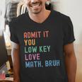 Admit It You Low Key Love Math Bruh Teacher Nerdy Math Men's V-Neck T-Shirt, funny gift Admit It You Low Key Love Math Bruh Teacher Nerdy Math Men's V-Neck T-Shirt, funny gift