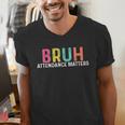 Attendance Matters Bruh Teacher School Attendance Clerk Men's V-Neck T-Shirt, funny gift Attendance Matters Bruh Teacher School Attendance Clerk Men's V-Neck T-Shirt, funny gift