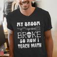 My Broom Broke So Now I Teach Math Halloween Teacher Costume For Men Women Men's V-Neck T-Shirt, funny gift My Broom Broke So Now I Teach Math Halloween Teacher Costume For Men Women Men's V-Neck T-Shirt, funny gift