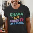 Chaos But Make It Academic Teacher Back To School Men's V-Neck T-Shirt, funny gift Chaos But Make It Academic Teacher Back To School Men's V-Neck T-Shirt, funny gift