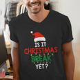 Is It Christmas Break Yet Teacher Xmas Winter Saying Men's V-Neck T-Shirt, funny gift