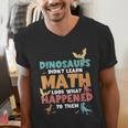 Dinosaurs Didn't Learn Math Mathematics Math Teacher Men's V-Neck T-Shirt, funny gift Dinosaurs Didn't Learn Math Mathematics Math Teacher Men's V-Neck T-Shirt, funny gift
