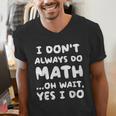 I Don't Always Do Math Math Teacher Back To School Men's V-Neck T-Shirt, funny gift I Don't Always Do Math Math Teacher Back To School Men's V-Neck T-Shirt, funny gift