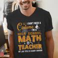 Don't Need Costume I'm A High School Math Teacher Halloween Men's V-Neck T-Shirt, funny gift Don't Need Costume I'm A High School Math Teacher Halloween Men's V-Neck T-Shirt, funny gift