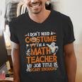 I Don't Need A Costume I'm Math Teacher Costume Halloween Men Women Men's V-Neck T-Shirt, funny gift