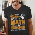 I Don't Need a Costume I'm A Math Teacher Halloween Costume Men's V-Neck T-Shirt, funny gift I Don't Need a Costume I'm A Math Teacher Halloween Costume Men's V-Neck T-Shirt, funny gift