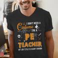 I Don't Need A Costume I'm A Pe Teacher Halloween Men Women Men's V-Neck T-Shirt, Pe Teacher Shirts, funny gift