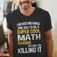 I Never Dreamed One Day I'd Be A Cool Math Teacher Men's V-Neck T-Shirt, funny gift I Never Dreamed One Day I'd Be A Cool Math Teacher Men's V-Neck T-Shirt, funny gift
