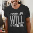 Everything I Say WILL Be On The Exam Teacher For Men Women Men's V-Neck T-Shirt, funny gift Everything I Say WILL Be On The Exam Teacher For Men Women Men's V-Neck T-Shirt, funny gift