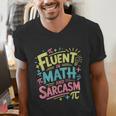 Fluent In Math And Sarcasm Math Teacher Appreciation Men's V-Neck T-Shirt, funny gift Fluent In Math And Sarcasm Math Teacher Appreciation Men's V-Neck T-Shirt, funny gift