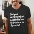 Did You Just Ask If This Has To Be Done In Spanish Teacher Men's V-Neck T-Shirt, funny gift