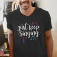 Just Keep Singing Singer Music Teacher Motivational Men's V-Neck T-Shirt, funny gift Just Keep Singing Singer Music Teacher Motivational Men's V-Neck T-Shirt, funny gift