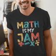 Math Is My Jam School Mathematics Women Men Math Teacher Men's V-Neck T-Shirt, funny gift