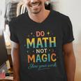 DO Math NOT Magic Math Meme Teacher Humor Men's V-Neck T-Shirt, funny gift DO Math NOT Magic Math Meme Teacher Humor Men's V-Neck T-Shirt, funny gift