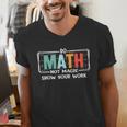 Math Teacher Do Math Not Magic Show Your Work Men's V-Neck T-Shirt, funny gift Math Teacher Do Math Not Magic Show Your Work Men's V-Neck T-Shirt, funny gift