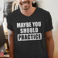 Maybe You Should Practice Music Teacher Band Director Men's V-Neck T-Shirt, funny gift Maybe You Should Practice Music Teacher Band Director Men's V-Neck T-Shirt, funny gift