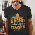 Nacho Average Teacher Cinco De Mayo Teacher Fiesta Men's V-Neck T-Shirt, funny gift Nacho Average Teacher Cinco De Mayo Teacher Fiesta Men's V-Neck T-Shirt, funny gift