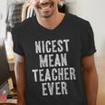 Nicest Mean Teacher Ever Teacher For Men Women Men's V-Neck T-Shirt, funny gift Nicest Mean Teacher Ever Teacher For Men Women Men's V-Neck T-Shirt, funny gift