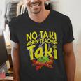 No Taki When Teacher Taki Education Classroom Teacher Men's V-Neck T-Shirt, funny gift No Taki When Teacher Taki Education Classroom Teacher Men's V-Neck T-Shirt, funny gift