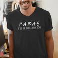 Paras I'Ll Be There For You Teacher Men's V-Neck T-Shirt, funny gift Paras I'Ll Be There For You Teacher Men's V-Neck T-Shirt, funny gift