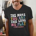 The More You Say The Less We Play PE Teacher Men Women Men's V-Neck T-Shirt, Pe Teacher Shirts, funny gift The More You Say The Less We Play PE Teacher Men Women Men's V-Neck T-Shirt, Pe Teacher Shirts, funny gift