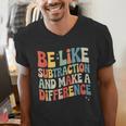 Be Like Subtraction And Make A Difference Math Teacher Women Men's V-Neck T-Shirt, funny gift Be Like Subtraction And Make A Difference Math Teacher Women Men's V-Neck T-Shirt, funny gift