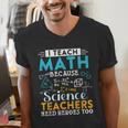 I Teach Math Because Science Teachers Need Heroes Too Men's V-Neck T-Shirt, Science Teacher Shirts, funny gift I Teach Math Because Science Teachers Need Heroes Too Men's V-Neck T-Shirt, Science Teacher Shirts, funny gift