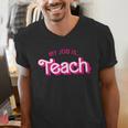 Teacher Life My Job Is Teach Men's V-Neck T-Shirt, funny gift Teacher Life My Job Is Teach Men's V-Neck T-Shirt, funny gift