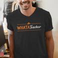 Whatateacher Shirt Teacher Lovers Men's V-Neck T-Shirt, funny gift Whatateacher Shirt Teacher Lovers Men's V-Neck T-Shirt, funny gift