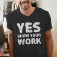 Yes Show Your Work Gteat Testing Math Teacher T-Shirt Men's V-Neck T-Shirt, funny gift