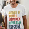 Admit It You Low Key Love ELA Bruh First Day School Teacher Men's V-Neck T-Shirt, funny gift Admit It You Low Key Love ELA Bruh First Day School Teacher Men's V-Neck T-Shirt, funny gift