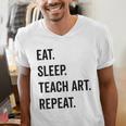 Eat Sleep Teach Art Repeat Teaching Art Teacher Men's V-Neck T-Shirt, funny gift