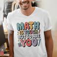Math Is Tough But So Are You Motivational School Teacher Men's V-Neck T-Shirt, funny gift Math Is Tough But So Are You Motivational School Teacher Men's V-Neck T-Shirt, funny gift