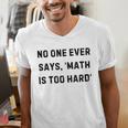 No One Ever Says Math Is Too Hard Teacher Lie Party Men's V-Neck T-Shirt, funny gift