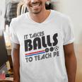 It Takes Balls To Teach PE Gym Teacher Men's V-Neck T-Shirt, Pe Teacher Shirts, funny gift It Takes Balls To Teach PE Gym Teacher Men's V-Neck T-Shirt, Pe Teacher Shirts, funny gift