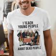 I Teach Young People About Dead-People History Teachers Men's V-Neck T-Shirt, History Teacher Shirts, funny gift I Teach Young People About Dead-People History Teachers Men's V-Neck T-Shirt, History Teacher Shirts, funny gift
