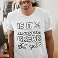 Teacher End Of Year Shirt Is It Summer Break Yet Last Day Men's V-Neck T-Shirt, funny gift Teacher End Of Year Shirt Is It Summer Break Yet Last Day Men's V-Neck T-Shirt, funny gift
