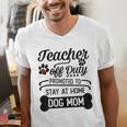 Teacher Off Duty Promoted To Stay At Home Dog Mom Tshirt Men Women Men's V-Neck T-Shirt, funny gift Teacher Off Duty Promoted To Stay At Home Dog Mom Tshirt Men Women Men's V-Neck T-Shirt, funny gift