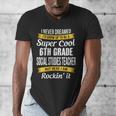 6th Grade Social Studies Teacher Appreciation Men's V-Neck T-Shirt, funny design 6th Grade Social Studies Teacher Appreciation Men's V-Neck T-Shirt, funny design