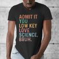 Admit It You Low Key Love Science Bruh Scientist Teacher Men's V-Neck T-Shirt, Science Teacher Gifts, funny design Admit It You Low Key Love Science Bruh Scientist Teacher Men's V-Neck T-Shirt, Science Teacher Gifts, funny design