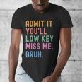 Admit It You'Ll Low Key Miss Me Bruh Women Men Teacher Men's V-Neck T-Shirt, funny design Admit It You'Ll Low Key Miss Me Bruh Women Men Teacher Men's V-Neck T-Shirt, funny design