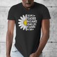 i Became a Teacher Because Your Life Is Worth My Time Men's V-Neck T-Shirt, funny design