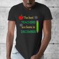 THE BEST TEACHERS ARE BORN IN DECEMBER Men's V-Neck T-Shirt, funny design THE BEST TEACHERS ARE BORN IN DECEMBER Men's V-Neck T-Shirt, funny design