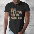 Bruh It's History Test Day You Got This History Teacher Men's V-Neck T-Shirt, History Teacher Gifts, funny design