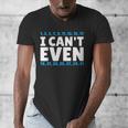 I Can't Even Math Mathematics Teacher Men's V-Neck T-Shirt, funny design I Can't Even Math Mathematics Teacher Men's V-Neck T-Shirt, funny design